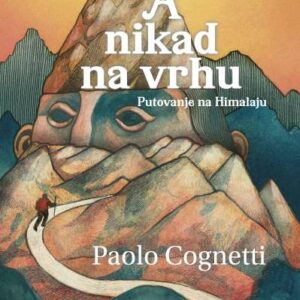 A nikad na vrhu : putovanje na Himalaju – Paolo Cognetti