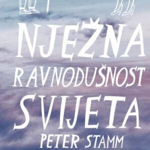 Nježna ravnodušnost svijeta – Peter Stamm