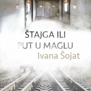 Štajga ili put u maglu – Ivana Šojat