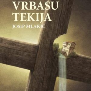 Na Vrbasu tekija : roman – Josip Mlakić