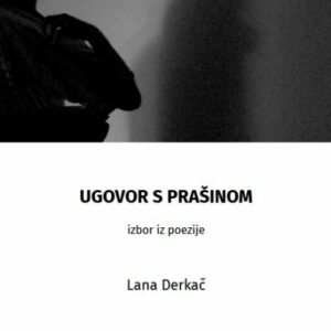 Ugovor s prašinom : izbor iz poezije – Lana Derkač