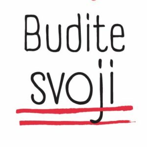 Budite svoji : kako biti ono što jeste i iskoristiti svoje kvalitete da dobijete ono što želite – Sarah Knight
