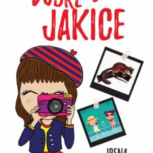 Nezaboravno ljeto dobre curice Jakice : roman za veliku i malu djecu i njihove roditelje – Irena Plejić Premec