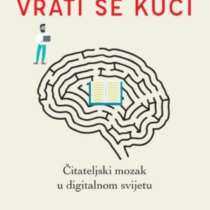 Čitatelju, vrati se kući : čitateljski mozak u digitalnom svijetu – Maryanne Wolf