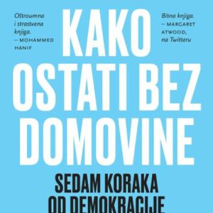 Kako ostati bez domovine : sedam koraka od demokracije do diktature – Ece Temelkuran