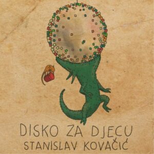 Disko za djecu – [tekst, glazba] Stanislav Kovačić