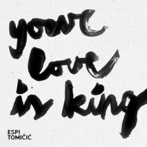 Your love is king – [tekst, čita] Espi Tomičić