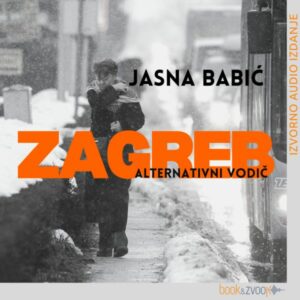 Zagreb - alternativni vodič – Jasna Babić