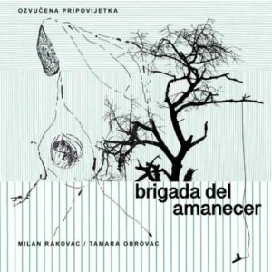 Brigada del amanecer - ozvučena pripovijetka – [tekst, čita] Milan Rakovac, [tekst, glazba, režija] Tamara Obrovac