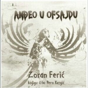 Anđeo u ofsajdu – Zoran Ferić