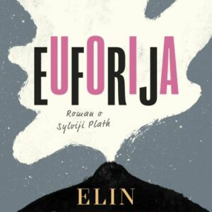 Euforija : Roman o Sylviji Plath – Elin Cullhed