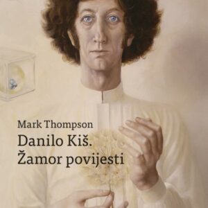 Danilo Kiš. Žamor povijesti – Mark Thompson