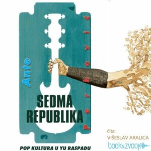 Sedma republika : pop kultura u YU raspadu – Ante Perković