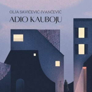 Adio kauboju – Olja Savičević Ivančević