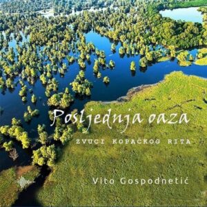 Posljednja oaza : zvuci Kopačkog rita – Vito Gospodnetić