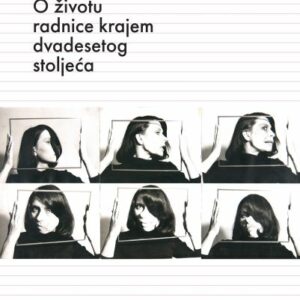 O životu radnice krajem dvadesetog stoljeća – Goran Ferčec